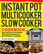 Instant Pot Multicooker Slow Cooker Cookbook: Easy, Delicious and Healthy Slow Cooker Recipes for Smart People on a Budget