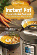 Instant Pot. Pressure Cooker Cookbook.: Fast Recipes for Quick and Tasty Meals. Set & Forget