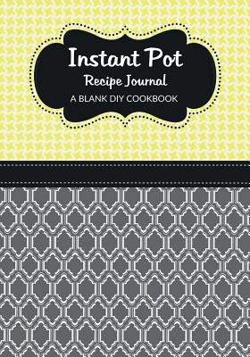 Instant Pot Recipe Journal: A Blank DIY Cookbook - Becker, Vicki
