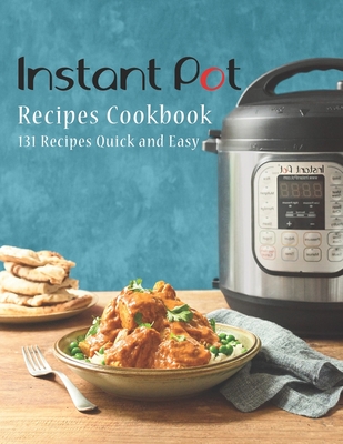 Instant Pot Recipes Cookbook: 131 Recipes Quick and Easy - Rosen, Shirley