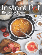 Instant Pot Recipes Cookbook: More than 130 Easy Healthy Meals for Your Favorite Kitchen Device