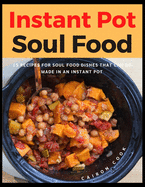 Instant Pot Soul Food: 35 Recipes For Soul Food Dishes That Can Be Made In An Instant Pot