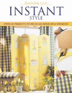 Instant Style: Over 40 Projects to Do in an Hour or a Weekend (Decorating Tricks Series)