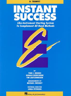 Instant Success: Bb Trumpet: Life-Instrument Starting System to Complement All Band Methods - Rhodes, Tom C, and Bierschenk, Donald, and Lautzenheiser, Tim