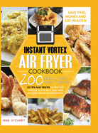Instant Vortex Air Fryer Cookbook: 200 Quick & Easy Recipes, 25 Tips and Tricks to use the Vortex in the Best and Healthy Way and become an Air Fryer Master
