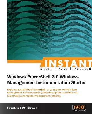 Instant Windows Powershell 3.0 Windows management instrumentation starter - Blawat, Brenton J.W.