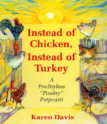 Instead of Chicken, Instead of Turkey: A Poultryless " Poultry " Potpourri - Davis, Karen, Bs