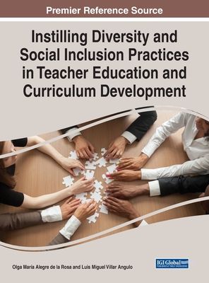 Instilling Diversity and Social Inclusion Practices in Teacher Education and Curriculum Development - Alegre de la Rosa, Olga Mara (Editor), and Villar Angulo, Luis Miguel (Editor)