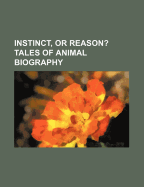 Instinct, or Reason? Tales of Animal Biography