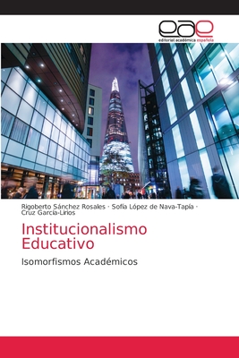 Institucionalismo Educativo - Snchez Rosales, Rigoberto, and L?pez de Nava-Tap?a, Sof?a, and Garc?a-Lirios, Cruz