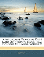 Institui?oens Oratorias De M. Fabio Quintiliano Escolhidas Dos Seos XII Livros; Volume 2
