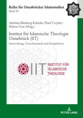 Institut fuer Islamische Theologie Osnabrueck - Entwicklung, Zwischenstand und Perspektiven - Ceylan, Rauf (Editor), and Blasberg-Kuhnke, Martina (Editor)