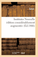 Institutes Nouvelle Edition Considerablement Augmentee