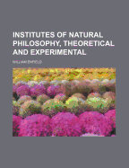 Institutes of Natural Philosophy, Theoretical and Experimental