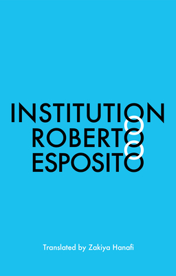 Institution - Esposito, Roberto, and Hanafi, Zakiya (Translated by)