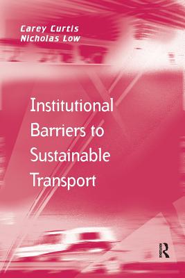 Institutional Barriers to Sustainable Transport - Curtis, Carey, and Low, Nicholas