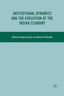 Institutional Dynamics and the Evolution of the Indian Economy - Kumar, R, Dr.