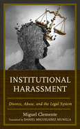 Institutional Harassment: Divorce, Abuse, and the Legal System