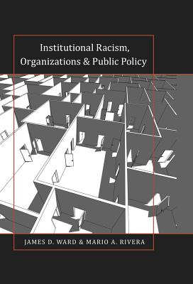 Institutional Racism, Organizations & Public Policy - Brock, Rochelle, and Johnson, Richard Greggory, III, and Ward, James D