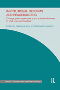 Institutional Reforms and Peacebuilding: Change, Path-Dependency and Societal Divisions in Post-War Communities