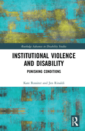 Institutional Violence and Disability: Punishing Conditions