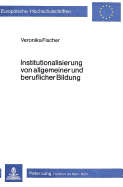 Institutionalisierung Von Allgemeiner Und Beruflicher Bildung: Trennung Oder Integration?