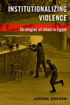 Institutionalizing Violence: Strategies of Jihad in Egypt - Drevon, Jerome