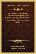 Institutiones Vitae Aulicae, Oder Hofschul Begreift Gantz Schone, Anmutige, Zierliche Und Kurtzweilige Unterrichtungen (1602)
