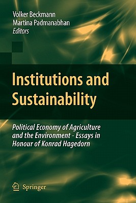 Institutions and Sustainability: Political Economy of Agriculture and the Environment - Essays in Honour of Konrad Hagedorn - Beckmann, Volker (Editor), and Padmanabhan, Martina (Editor)