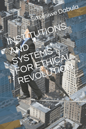 Institutions and Systems for Ethical Revolution