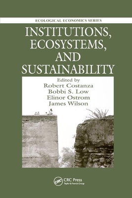 Institutions, Ecosystems, and Sustainability - Costanza, Robert (Editor), and Low, Bobbi (Editor), and Ostrom, Elinor (Editor)