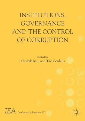 Institutions, Governance and the Control of Corruption - Basu, Kaushik (Editor), and Cordella, Tito (Editor)