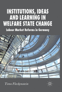 Institutions, Ideas and Learning in Welfare State Change: Labour Market Reforms in Germany