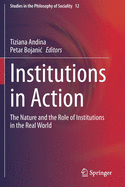 Institutions in Action: The Nature and the Role of Institutions in the Real World