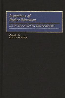 Institutions of Higher Education: An International Bibliography - Sparks, Linda