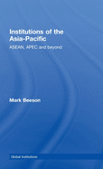 Institutions of the Asia-Pacific: ASEAN, Apec and Beyond