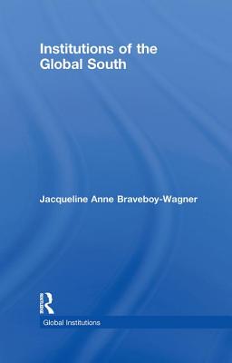 Institutions of the Global South - Braveboy-Wagner, Jacqueline Anne