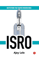 INSTITUTIONS THAT SHAPED MODERN INDIA: ISRO
