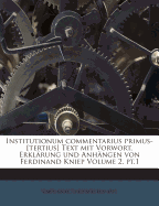 Institutionum Commentarius Primus-[tertius] Text Mit Vorwort, Erkl?rung Und Anh?ngen Von Ferdinand Kniep Volume 3, Pt.1