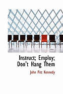 Instruct; Employ; Don't Hang Them