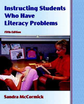 Instructing Students Who Have Literacy Problems - McCormick, Sandra