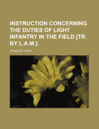 Instruction Concerning the Duties of Light Infantry in the Field [Tr. by L.A.M.].