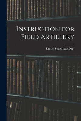 Instruction for Field Artillery - Dept, United States War