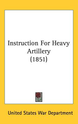 Instruction For Heavy Artillery (1851) - United States War Department