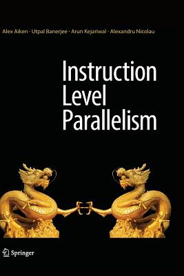 Instruction Level Parallelism - Aiken, Alex, and Banerjee, Utpal, and Kejariwal, Arun