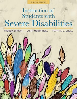 Instruction of Students with Severe Disabilities, Pearson Etext with Loose-Leaf Version -- Access Card Package - Brown, Fredda, and McDonnell, John, and Snell, Martha E, PH.D.