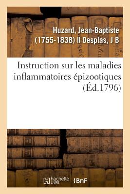 Instruction Sur Les Maladies Inflammatoires ?pizootiques Et Particuli?rement Sur Celle Qui Affecte: Coup d'Oeil d'Un Hom?opathe - Huzard, Jean-Baptiste