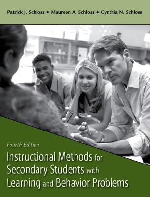 Instructional Methods for Secondary Students with Learning and Behavior Problems - Schloss, Patrick J, and Schloss, Maureen A, and Schloss, Cynthia N