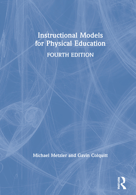 Instructional Models for Physical Education - Metzler, Michael W, and Colquitt, Gavin T