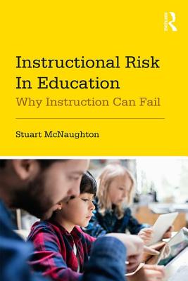 Instructional Risk in Education: Why Instruction Can Fail - McNaughton, Stuart